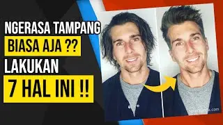 NGRASA NGGA GANTENG?? LAKUKAN 7 HAL INI !