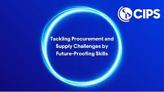 Tackling procurement and supply challenges by future-proofing skills | CIPS