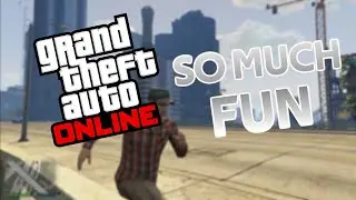 GTA Online is So Much Fun.......