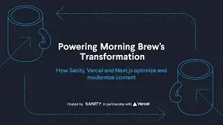 Powering Morning Brew's Transformation: How Sanity, Vercel, and Next.js optimize content
