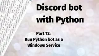 How to create a Discord bot with Python: Part 12 - Run Python bot as a windows service