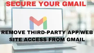 Secure your Gmail: Remove Third-Party App/Web Site Access from Gmail