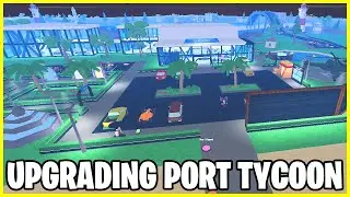 UPGRADING MY PORT TYCOON ROBLOX