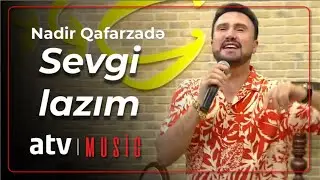 Nadir Qafarzadə - Sevgi lazım