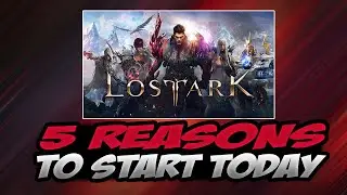 5 REASONS TO START LOST ARK TODAY