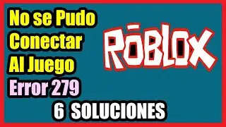 Roblox No se Pudo Conectar al Juego. (ID -17) | Intento de conexión fallido. (Código de error: 279)