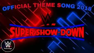 WWE Super Show-Down 2018 Official Theme Song - 