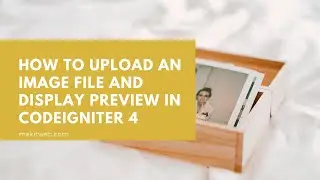 How to upload an Image file and Display preview in CodeIgniter 4