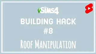 Sims 4 Building Hacks # 8: Roof Manipulation (Tips for Beginners) 