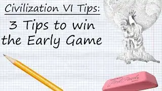 Civilization VI Tips - 3 Steps to Win the Early Game