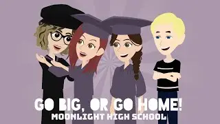 Moonlight High School (Episode 17: Go Big, Or Go Home!)