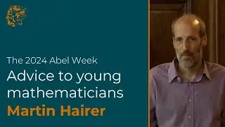 Martin Hairer: Advice to Young Mathematicians (2024)