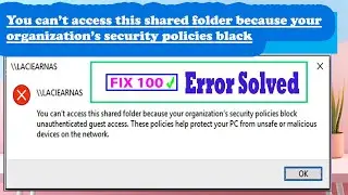 How to fix you cant't Access this Shared Folder because Your organization's security polices block