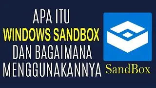 Apa Itu Windows Sandbox dan Kenapa Sebaiknya Kamu Aktifkan Fitur Ini