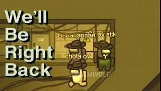 We'll be right back | Among us