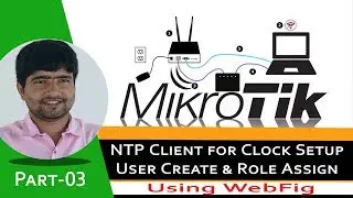 Mikrotik Clock Time Setup or Configuring a NTP Server with create user and set password | Part-03