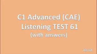 C1 Advanced (CAE) Listening Test 61 with answers