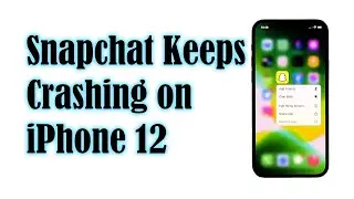 How To Fix Snapchat That Keeps Crashing On iPhone 12