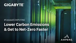 Lower Carbon Emissions & Get to Net-Zero Faster | GIGABYTE X Ampere Computing