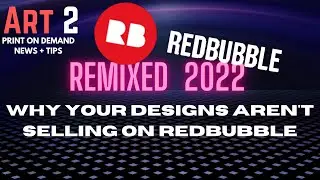 Why Your Designs Aren't Selling On Redbubble Remixed for 2022