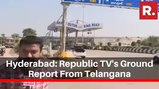 Hyderabad: Republic TV's Ground Report From Telangana Where Horrific Murder Took Place