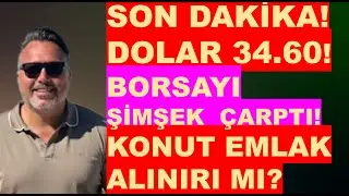 Dolar 34.60!  REKOR  Borsada ŞİMŞEK ETKİSİ DEVAM! Konut alinir mi?