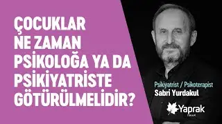 ÇOCUKLAR VE GENÇLER PSİKOLOĞA YA DA PSİKİYATRİSTE NE ZAMAN GÖTÜRÜLMELİDİR? | YAPRAK TERAPİ