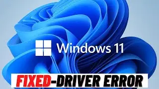 How to Fix Driver Error Windows 11