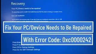 Fix Your PC/Device Needs to be Repaired With Error Code:  0xc0000242 In Windows 11 / 10 / 8 / 7