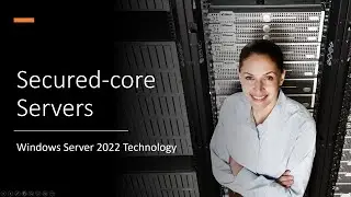 Bulletproofing IT: Secured-core Technology in Windows 11 and Server 2022.