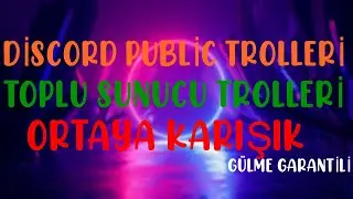 DİSCORD PUBLİC TROLLERİ TÜM SUNUCULARI TROLLEDİM [PART 1] AŞIRI GÜLME GARANTİLİ