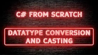 C# From Scratch - 02.08 Datatype conversion and casting