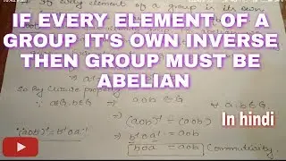 If every element of a group is its own inverse then group must be abelian || Group theory, Algebra