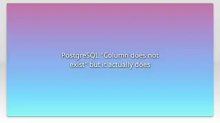 PostgreSQL Column does not exist but it actually does