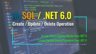 MySQL / .NET 6.0 [Create, Update and Delete operations using Dapper  and C#]