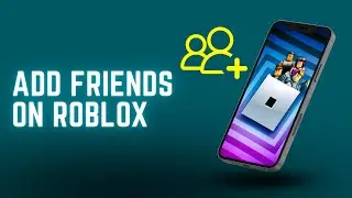 Add Friends on Roblox | PC, Mobile & XBOX