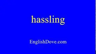 How to pronounce hassling in American English.
