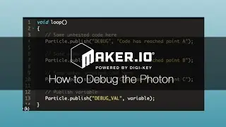 How to Use Debugging on the Particle Photon – Maker.io Tutorial | Digi-Key Electronics