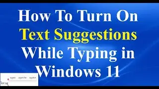 How To Turn On Text Suggestions While Typing in Windows 11