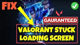 Valorant stuck loading screen Fix