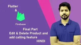 Final Part || Edit & Delete Product & Add Calling Feature in the App || Flutter Firebase || Hindi