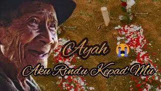 SIAPKAN TISU 😭😭😭 Rindu Untuk Ayah Yang Telah Tiada Ayah Aku Rindu Kepadamu...