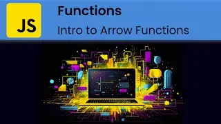 JavaScript - Functions:  Introduction to Arrow Functions