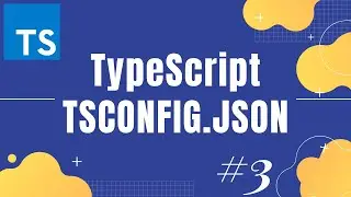 TypeScript Tutorial 3: What is tsconfig.json file in Typescript and how to use it