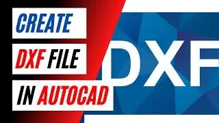 Convert an AutoCAD file to DXF || How to Create a DXF file in AutoCAD