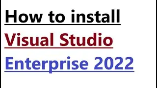 How to install Visual Studio Enterprise 2022