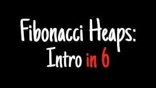 Fibonacci heaps in 6 minutes — Intro