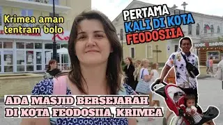 JELAJAH KOTA SEJARAH FEODOSIIA BERSAMA KELUARGA BULE RUSIA || MASJID MUFTI DIBANGUN TAHUN 1637
