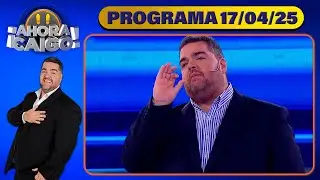 AHORA CAIGO - Programa 17/04/25