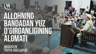 Allohning bandadan yuz o'girganining alomati - Hasanxon Yahyo Abdulmajid I Ҳасанхон Яҳё Абдулмажид